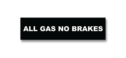 all_gas_no_brakes.png
